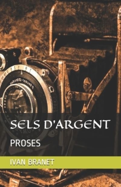 Cover for Ivan Branet · Sels d'Argent: Proses (Paperback Book) (2018)