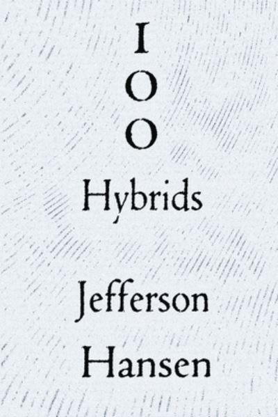 100 Hybrids - Jefferson Hansen - Books - Post-Asemic Press - 9781732878853 - October 9, 2018