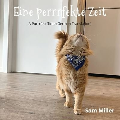 Eine perrrfekte Zeit - Sam Miller - Książki - Armed Bandit Publishing - 9781777303853 - 3 marca 2021