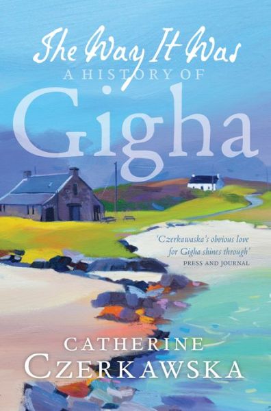 The Way it Was: A History of Gigha - Catherine Czerkawska - Bøger - Birlinn General - 9781780273853 - 20. juni 2016