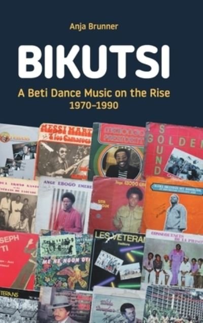 Cover for Anja Brunner · Bikutsi: A Beti Dance Music on the Rise, 1970-1990 - Transcultural Music Studies (Hardcover Book) (2021)