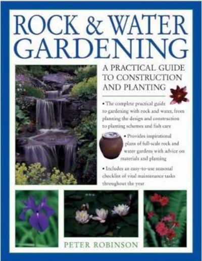 Rock & Water Gardening: A practical guide to construction and planting - Peter Robinson - Books - Anness Publishing - 9781782141853 - March 1, 2018