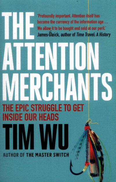 Cover for Wu, Tim (Atlantic Books) · The Attention Merchants: The Epic Struggle to Get Inside Our Heads (Taschenbuch) [Main edition] (2017)