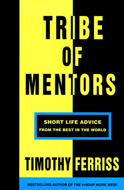 Tribe of Mentors: Short Life Advice from the Best in the World - Timothy Ferriss - Bücher - Ebury Publishing - 9781785041853 - 21. November 2017