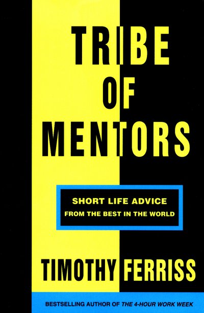 Tribe of Mentors: Short Life Advice from the Best in the World - Timothy Ferriss - Bøger - Ebury Publishing - 9781785041853 - 21. november 2017
