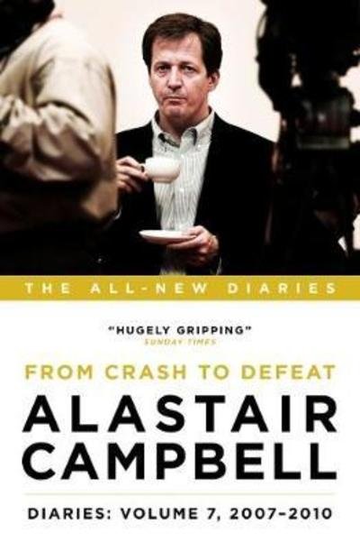 Cover for Alastair Campbell · Alastair Campbell Diaries: Volume 7: From Crash to Defeat, 2007-2010 - Alastair Campbell's Diaries (Gebundenes Buch) (2018)