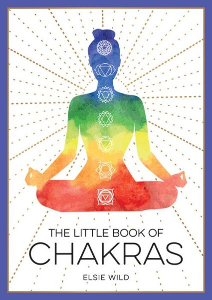 Cover for Elsie Wild · The Little Book of Chakras: An Introduction to Ancient Wisdom and Spiritual Healing (Paperback Book) (2021)