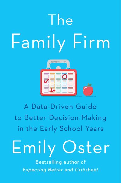 Cover for Emily Oster · The Family Firm: A Data-Driven Guide to Better Decision Making in the Early School Years - THE INSTANT NEW YORK TIMES BESTSELLER (Paperback Book) [Main edition] (2021)