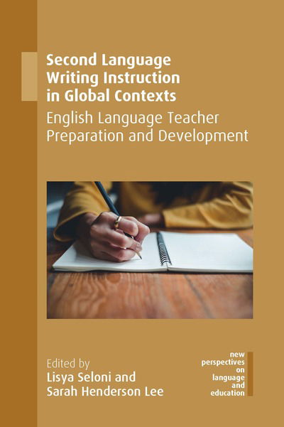 Second Language Writing Instruction in Global Contexts: English Language Teacher Preparation and Development - New Perspectives on Language and Education - Lisya Seloni - Books - Multilingual Matters - 9781788925853 - October 11, 2019