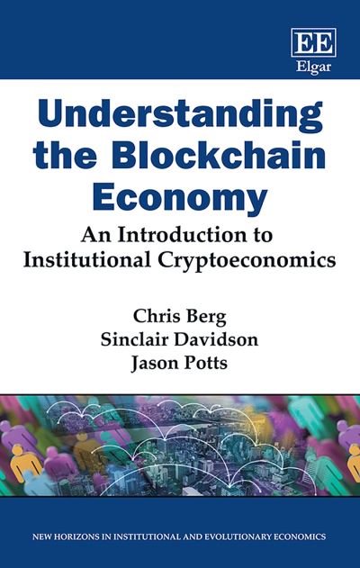 Cover for Chris Berg · Understanding the Blockchain Economy: An Introduction to Institutional Cryptoeconomics - New Horizons in Institutional and Evolutionary Economics series (Paperback Book) (2020)