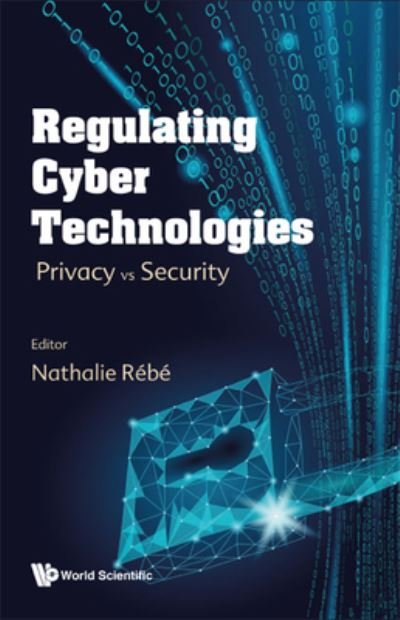 Regulating Cyber Technologies - Nathalie Rébé - Kirjat - World Scientific Publishing Co Pte Ltd - 9781800612853 - lauantai 11. helmikuuta 2023