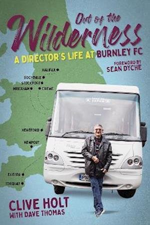 Cover for Holt,, Clive · Out of the Wilderness: A Director's Life at Burnley FC (Hardcover Book) (2023)