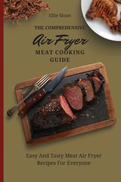 Cover for Ellie Sloan · The Comprehensive Air Fryer Meat Cooking Guide (Paperback Bog) (2021)