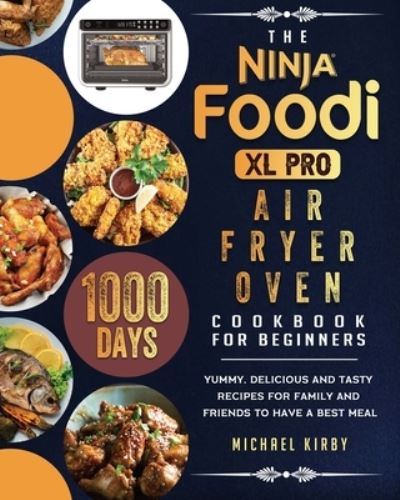 Cover for Michael Kirby · The Ninja Foodi XL Pro Air Fryer Oven Cookbook For Beginners (Paperback Book) (2021)