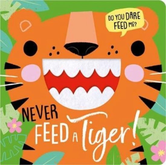 Cover for Rosie Greening · Never Feed a Tiger! (Innbunden bok) (2022)