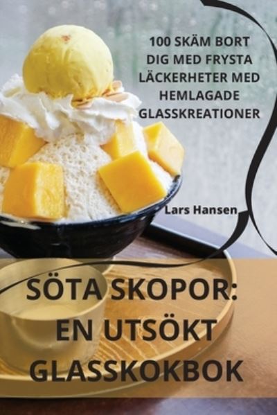 Cover for Lars Hansen · Sota Skopor: En Utsokt Glasskokbok (Paperback Book) (2023)