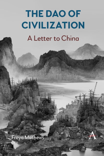 Cover for Freya Mathews · The Dao of Civilization: A Letter to China - Anthem Impact (Taschenbuch) (2023)