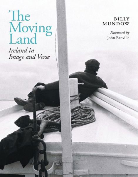 Cover for Billy Mundow · The Moving Land: Ireland in Image and Verse (Hardcover Book) (2024)