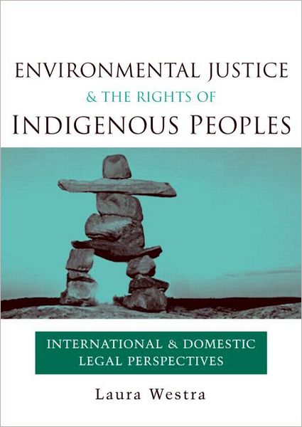 Cover for Laura Westra · Environmental Justice and the Rights of Indigenous Peoples: International and Domestic Legal Perspectives (Gebundenes Buch) (2007)