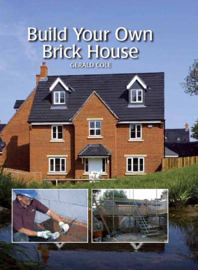 Build Your Own Brick House - Gerald Cole - Książki - The Crowood Press Ltd - 9781847974853 - 24 czerwca 2013