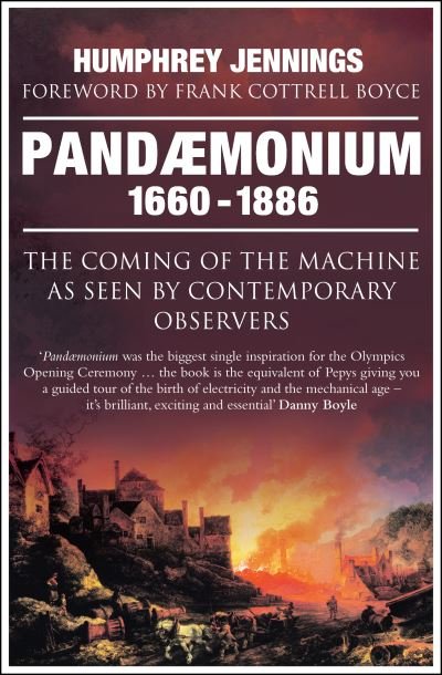 Cover for Humphrey Jennings · Pandaemonium 1660–1886: The Coming of the Machine as Seen by Contemporary Observers (Paperback Book) (2012)