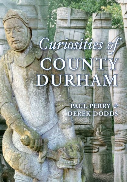 Curiosities of County Durham - Paul Perry - Książki - Amberley Publishing - 9781848683853 - 15 października 2009