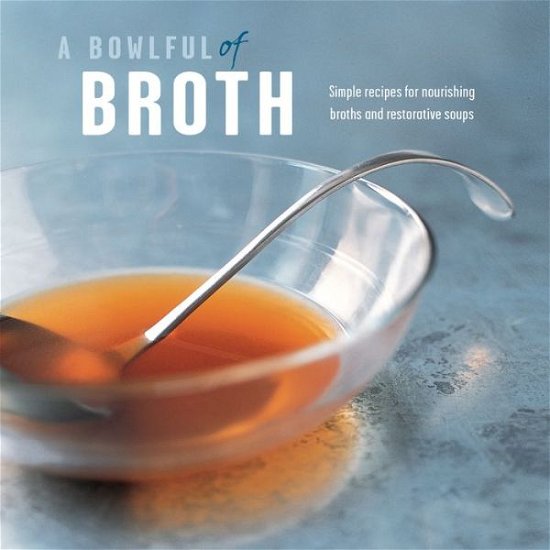 Cover for Ryland Peters &amp; Small · A Bowlful of Broth (Hardcover bog) (2015)