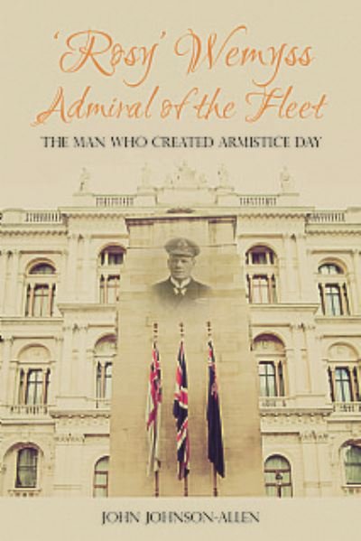 Cover for 'Rosy' Wemyss, Admiral of the Fleet: the Man who created Armistice Day (Paperback Book) (2021)