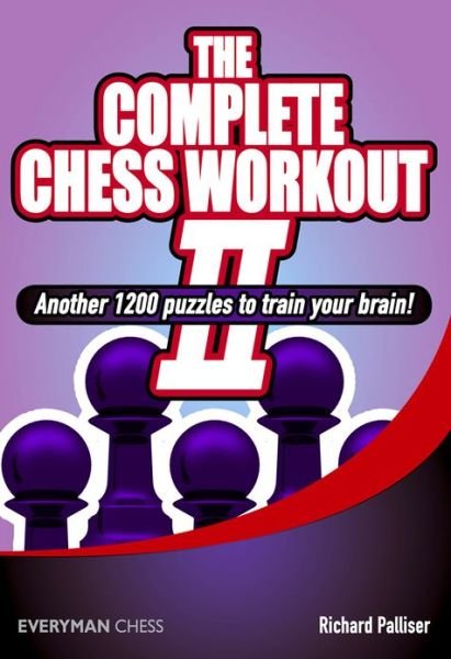 The Complete Chess Workout - Richard Palliser - Kirjat - Everyman Chess - 9781857449853 - maanantai 12. marraskuuta 2012