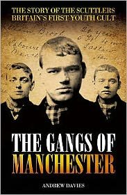 The Gangs Of Manchester: The Story of the Scuttlers Britain's First Youth Cult - Andrew Davies - Boeken - Milo Books - 9781903854853 - 7 mei 2009