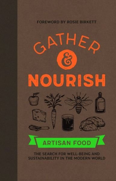 Cover for Gather &amp; Nourish: Artisan Foods  The Search for Sustainability and Well-being in a Modern World (Hardcover Book) (2020)