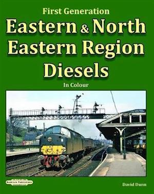 Cover for David Dunn · Eastern &amp; North Eastern Region Diesels: First Generation - in Colour (Innbunden bok) (2018)