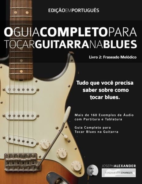 Cover for Joseph Alexander · O Guia Completo para Tocar Blues na Guitarra Livro Dois: Frases Melo&amp;#769; dicas - Guitarra de Blues (Paperback Book) [2nd edition] (2019)