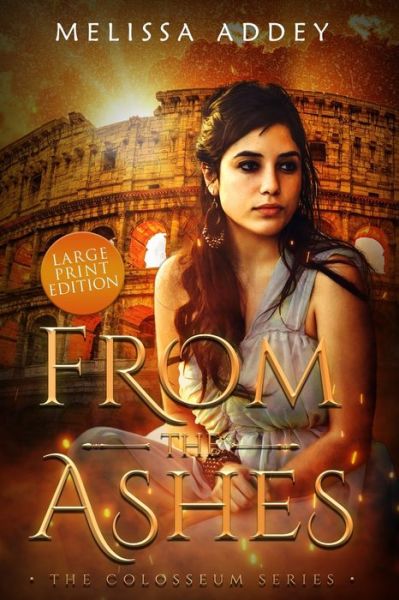 Cover for Melissa Addey · From the Ashes: Large Print Edition (Pocketbok) [Large type / large print edition] (2021)