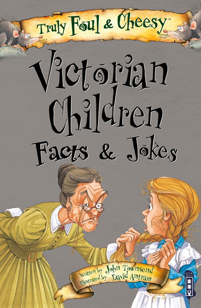 Truly Foul & Cheesy Victorian Children Facts and Jokes Book - Truly Foul & Cheesy - John Townsend - Książki - Salariya Book Company Ltd - 9781912537853 - 1 lutego 2019