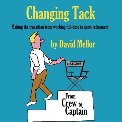 Cover for David Mellor · Changing Tack: Making the transition from working full-time to semi-retirement (Paperback Book) (2020)