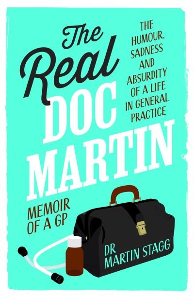 The Real Doc Martin: The Humour, Sadness and Absurdity of a Life in General Practice - Martin Stagg - Książki - Whitefox Publishing Ltd - 9781915635853 - 22 lutego 2024