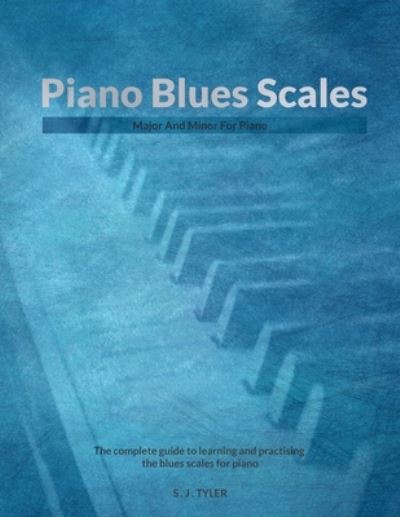 Piano Blues Scales - S. J. Tyler - Książki - Southern House Publishing - 9781919611853 - 1 września 2022