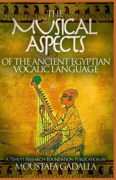 Cover for Moustafa Gadalla · The Musical Aspects of the Ancient Egyptian Vocalic Language (Paperback Book) (2017)