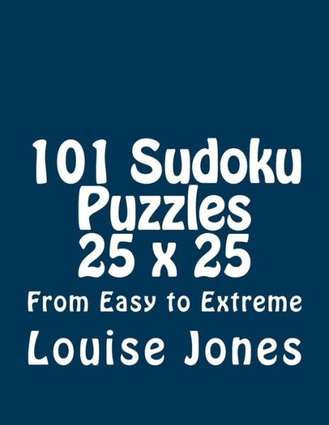 Cover for Louise Jones · 101 Sudoku Puzzles 25 X 25 from Easy to Extreme (Paperback Book) (2015)