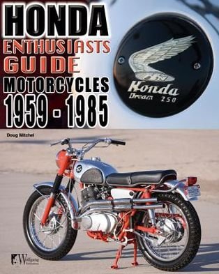 Honda Enthusiasts Guide - Motorcycles 1959-1985 - Doug Mitchel - Libros - Wolfgang Publications - 9781935828853 - 8 de agosto de 2013