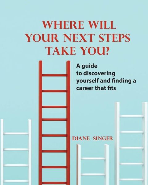 Cover for Diane I. Singer · Where Will Your Next Steps Take You? : A guide to discovering yourself  and finding a career that fits (Paperback Book) (2019)