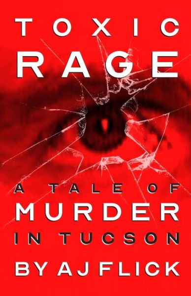 Toxic Rage - A.J. Flick - Books - WildBlue Press - 9781947290853 - October 9, 2018