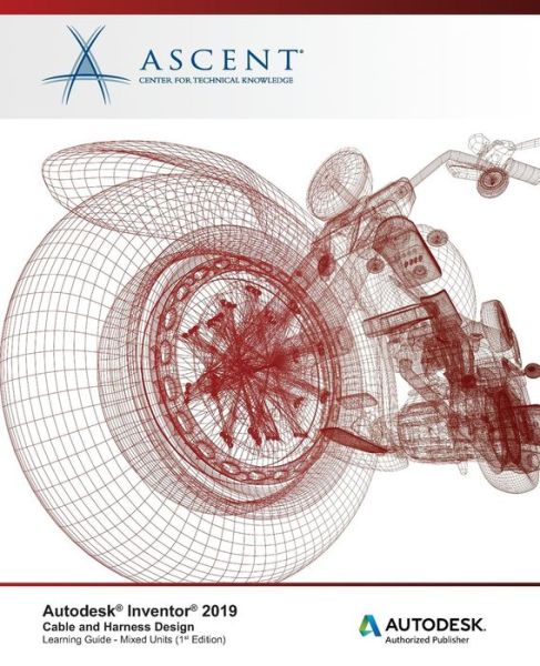 Cover for Ascent - Center for Technical Knowledge · Autodesk Inventor 2019 : Cable and Harness Design (Pocketbok) (2018)