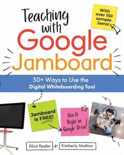 Cover for Alice Keeler · Teaching with Google Jamboard : 50+ Ways to Use the Digital Whiteboarding Tool (Paperback Book) (2021)