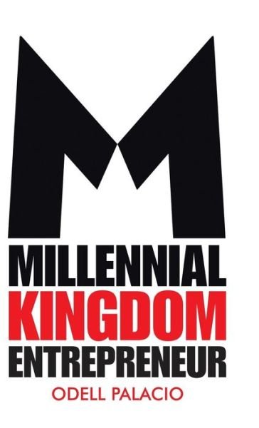 Cover for Odell Palacio · Millennial Kingdom Entrepreneur (Hardcover Book) (2018)