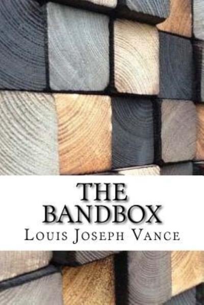 The Bandbox - Louis Joseph Vance - Kirjat - Createspace Independent Publishing Platf - 9781974540853 - tiistai 15. elokuuta 2017