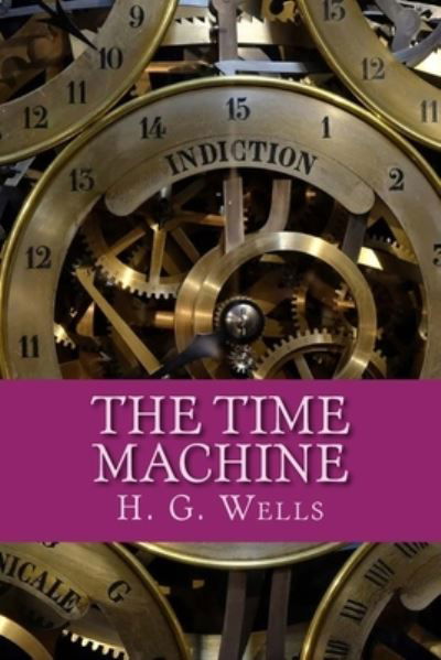 The Time Machine - H G Wells - Bøker - Createspace Independent Publishing Platf - 9781976351853 - 13. september 2017