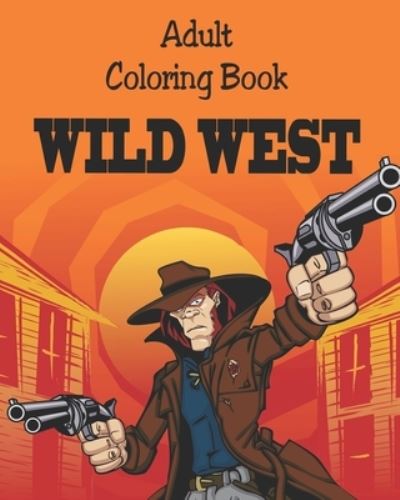 Cover for Alex Dee · Adult Coloring Book - Wild West: Illustrations for Relaxation (Paperback Book) (2017)