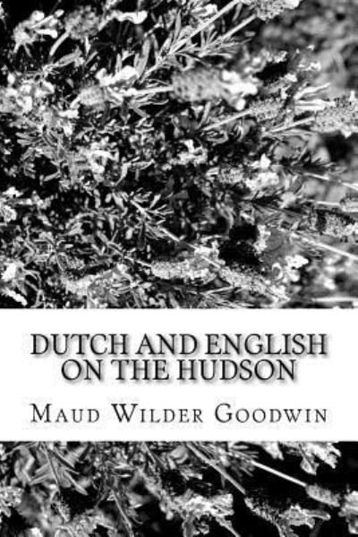 Cover for Maud Wilder Goodwin · Dutch and English on the Hudson (Paperback Book) (2017)